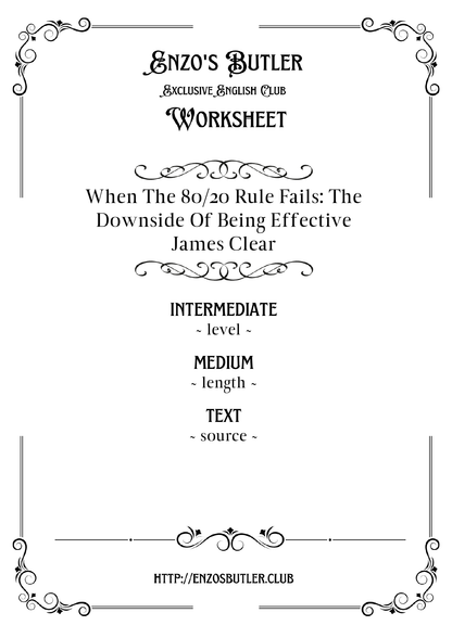 When the 80/20 Rule Fails: The Downside of Being Effective by James Clear ~ English Worksheet